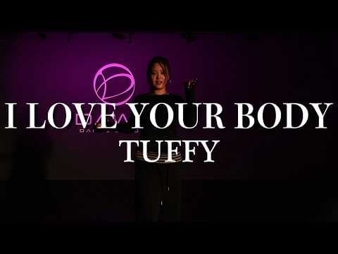 I LOVE YOUR BODY / TUFFY CHOREO